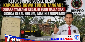 Ketua BINPRO Sulsel Desak Kapolres Gowa Bongkar Tambang Ilegal di Bukit Balla Sari, Diduga Kebal Hukum
