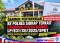 LP/831/XII/2025/SPKT Sudah Berbulan-bulan, Darwin Desak Polres Sidrap Beri Kejelasan